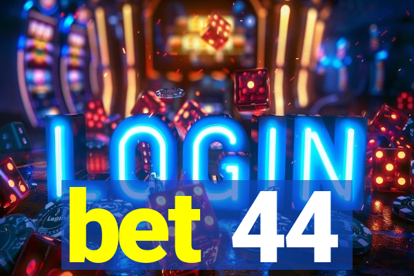 bet 44